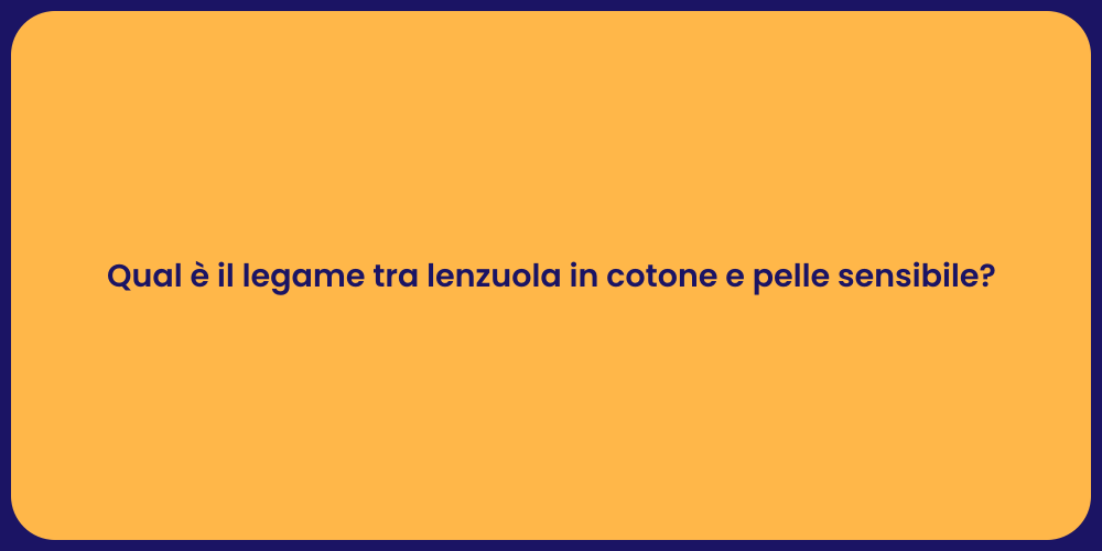 Qual è il legame tra lenzuola in cotone e pelle sensibile?