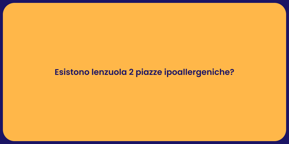 Esistono lenzuola 2 piazze ipoallergeniche?
