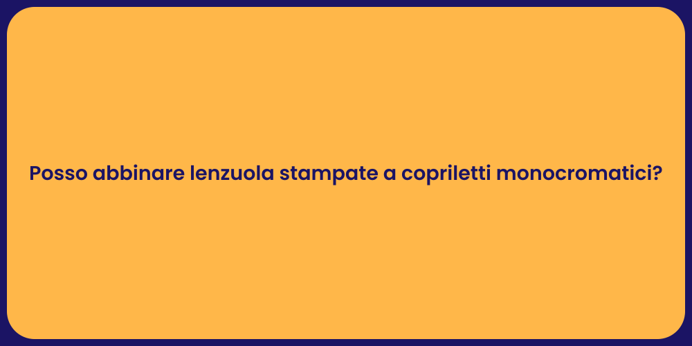 Posso abbinare lenzuola stampate a copriletti monocromatici?