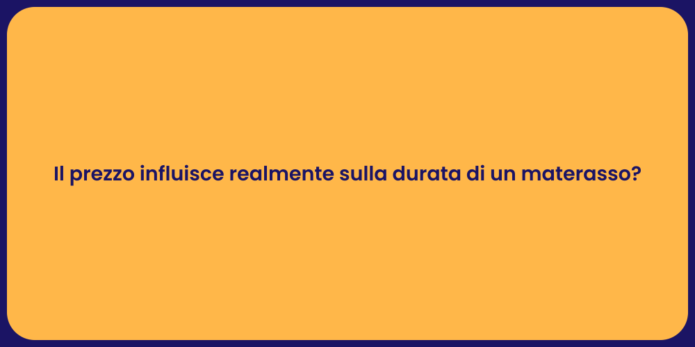 Il prezzo influisce realmente sulla durata di un materasso?