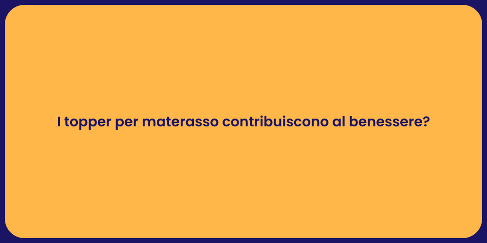 I topper per materasso contribuiscono al benessere?