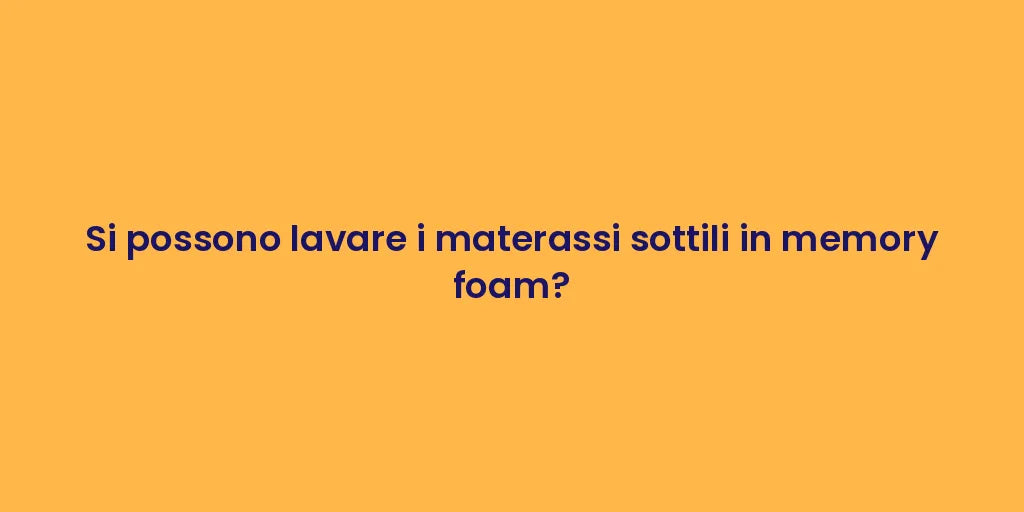 Si possono lavare i materassi sottili in memory foam?