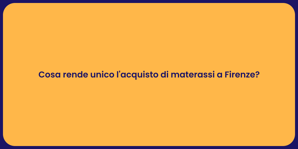 Cosa rende unico l'acquisto di materassi a Firenze?