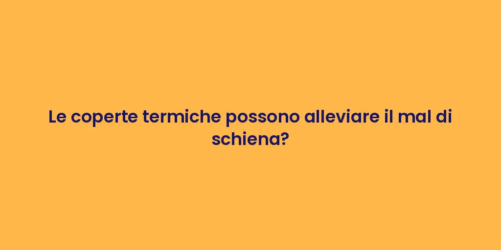 Le coperte termiche possono alleviare il mal di schiena?