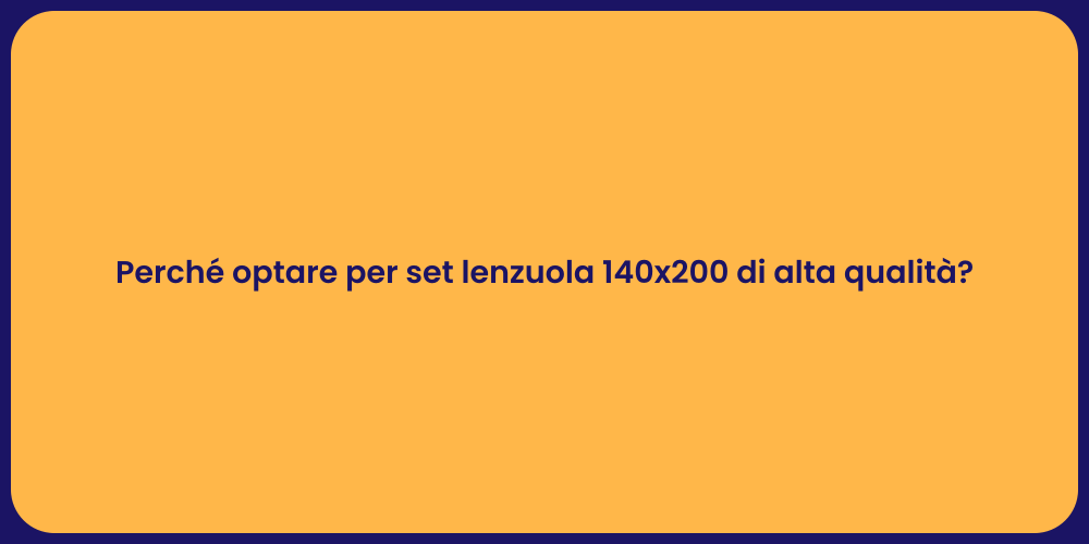 Perché optare per set lenzuola 140x200 di alta qualità?