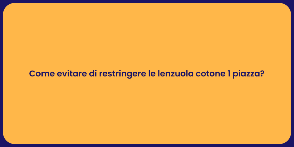 Come evitare di restringere le lenzuola cotone 1 piazza?