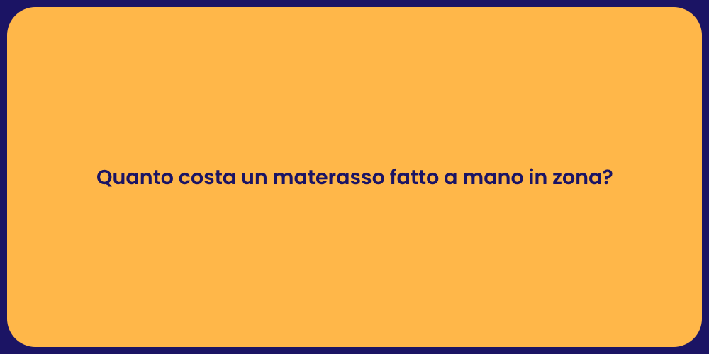 Quanto costa un materasso fatto a mano in zona?