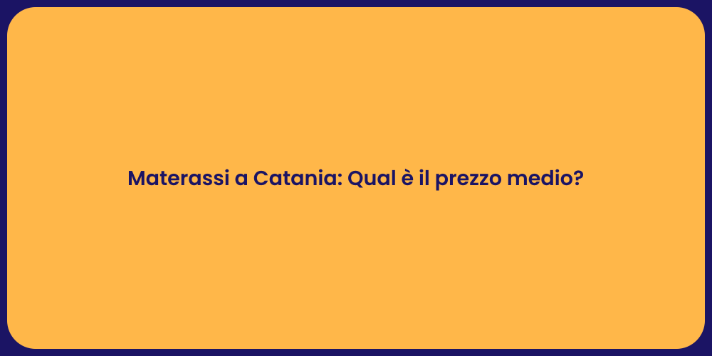 Materassi a Catania: Qual è il prezzo medio?