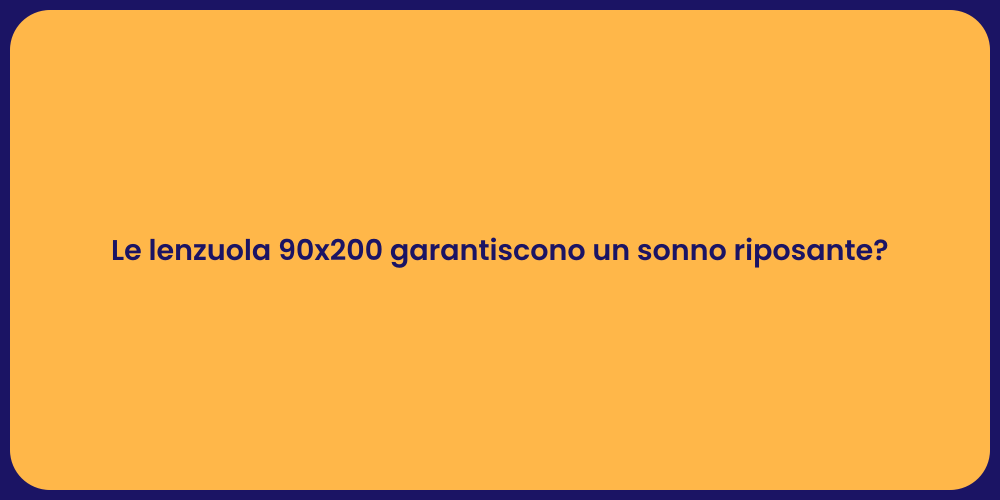 Le lenzuola 90x200 garantiscono un sonno riposante?