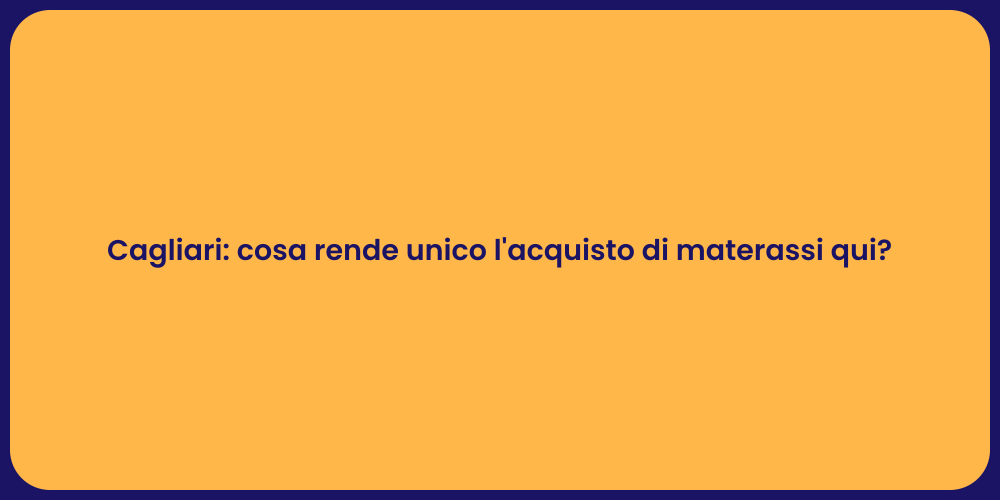 Cagliari: cosa rende unico l'acquisto di materassi qui?