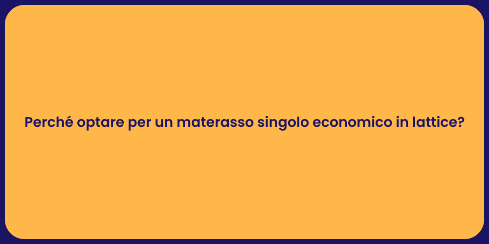 Perché optare per un materasso singolo economico in lattice?