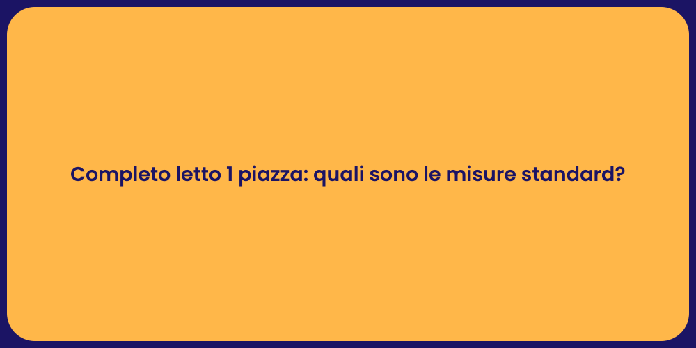 Completo letto 1 piazza: quali sono le misure standard?