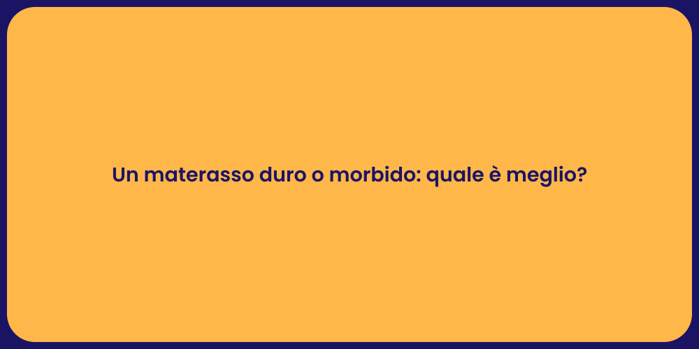 Un materasso duro o morbido: quale è meglio?