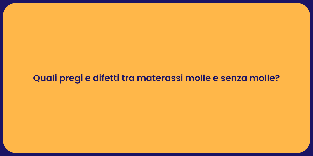 Quali pregi e difetti tra materassi molle e senza molle?