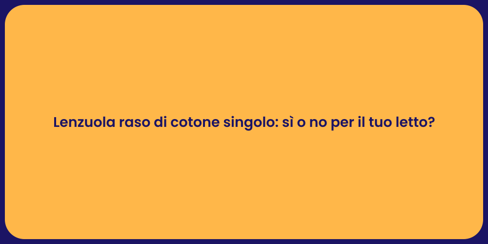 Lenzuola raso di cotone singolo: sì o no per il tuo letto?