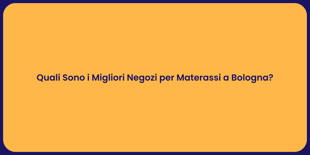 Quali Sono i Migliori Negozi per Materassi a Bologna?