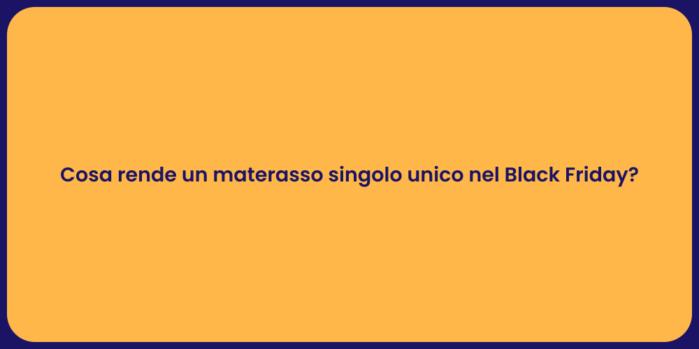 Cosa rende un materasso singolo unico nel Black Friday?