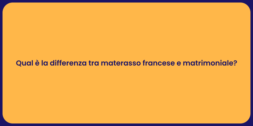Qual è la differenza tra materasso francese e matrimoniale?