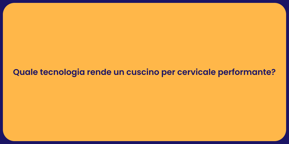 Quale tecnologia rende un cuscino per cervicale performante?