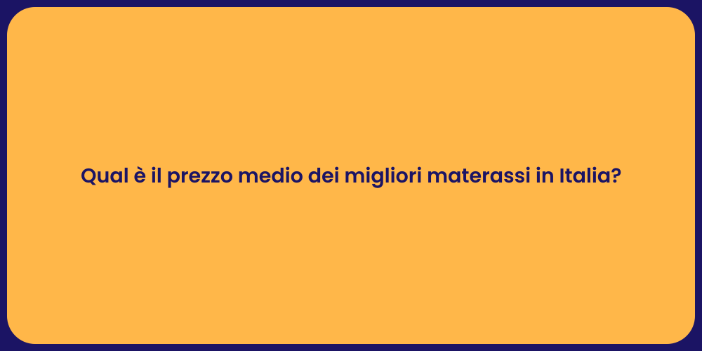Qual è il prezzo medio dei migliori materassi in Italia?