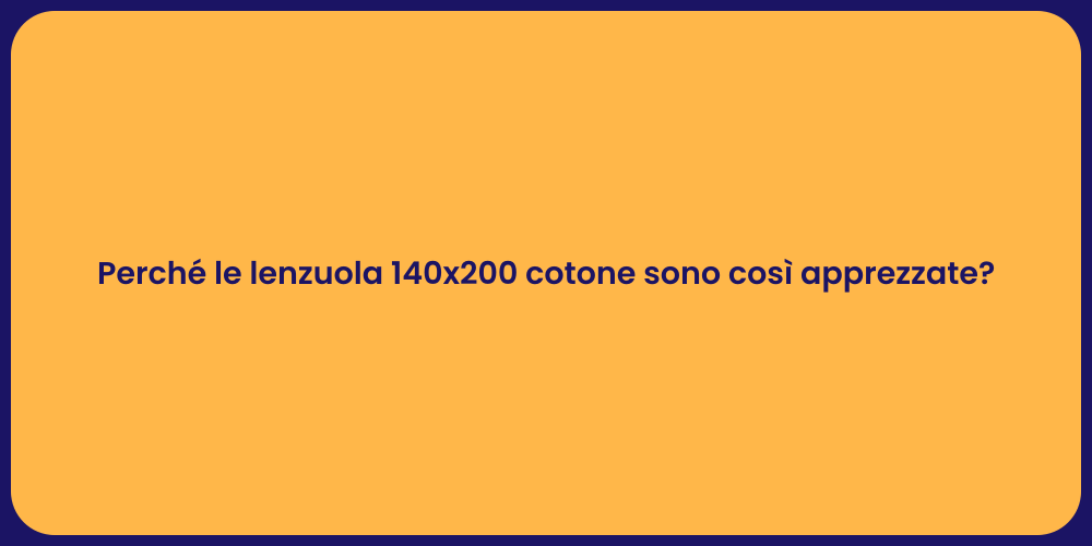 Perché le lenzuola 140x200 cotone sono così apprezzate?