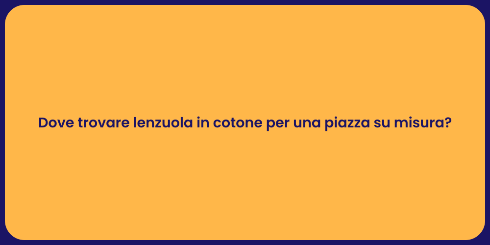 Dove trovare lenzuola in cotone per una piazza su misura?