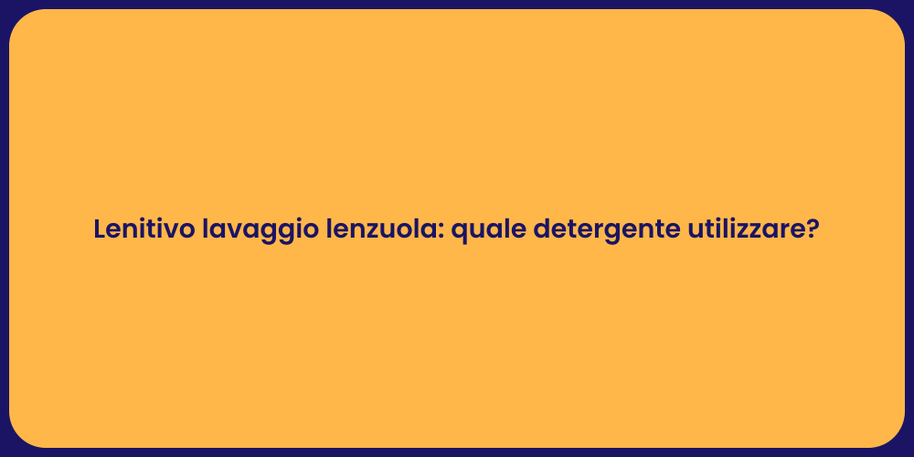 Lenitivo lavaggio lenzuola: quale detergente utilizzare?