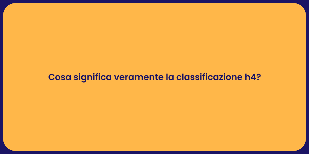 Cosa significa veramente la classificazione h4?