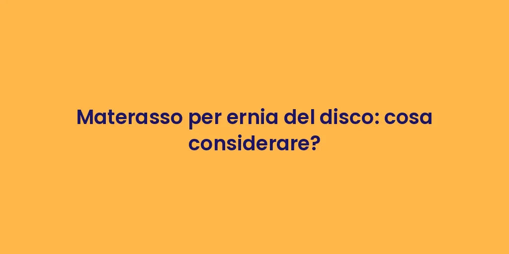 Materasso per ernia del disco: cosa considerare?