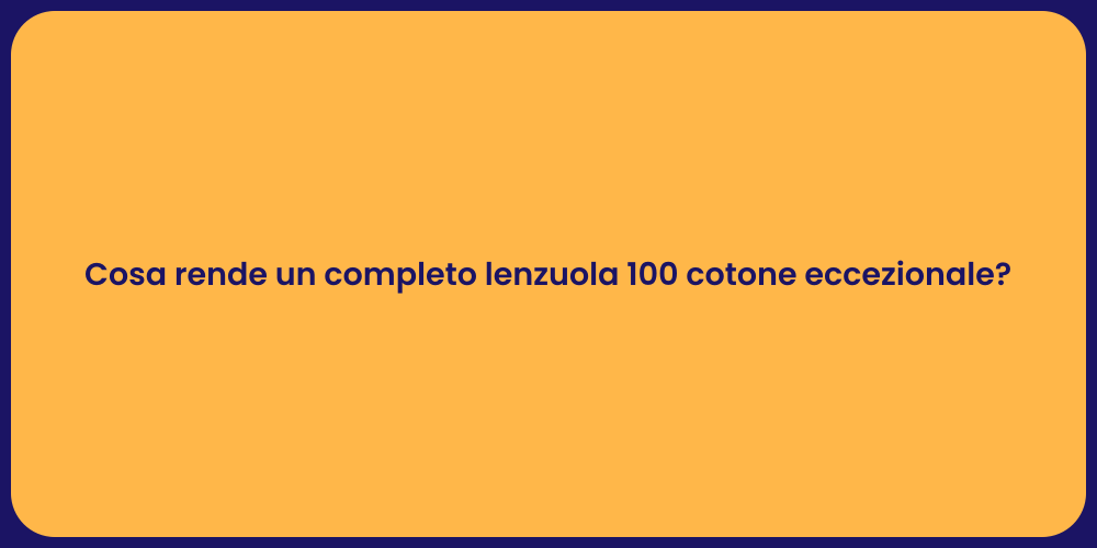 Cosa rende un completo lenzuola 100 cotone eccezionale?