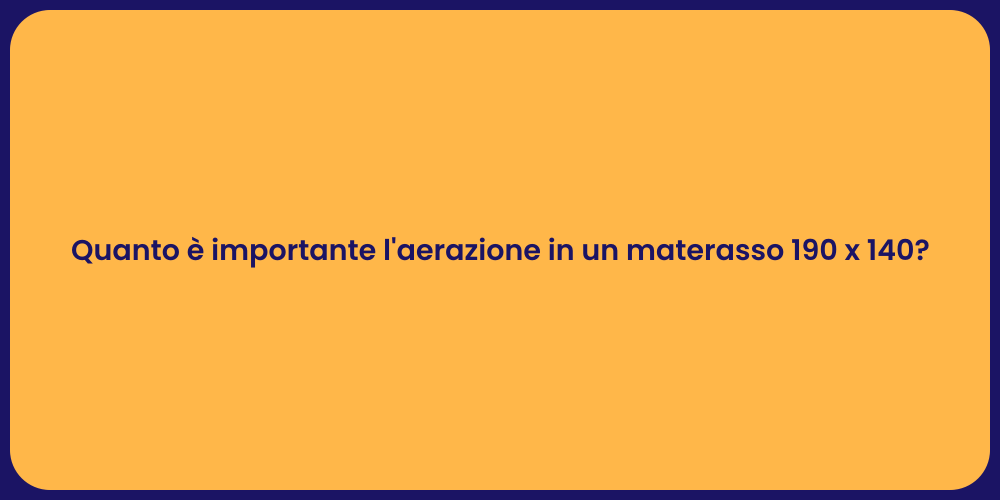 Quanto è importante l'aerazione in un materasso 190 x 140?