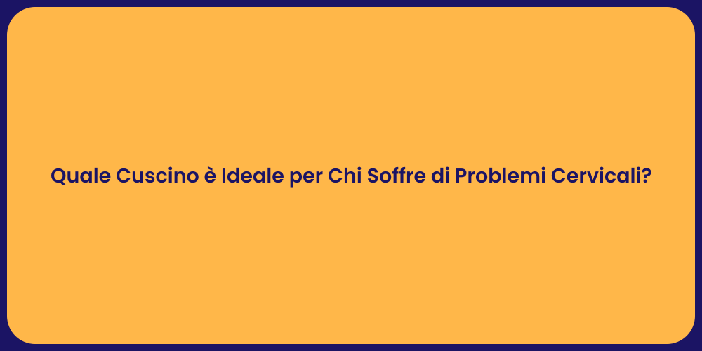 Quale Cuscino è Ideale per Chi Soffre di Problemi Cervicali?