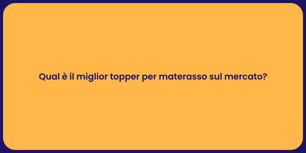 Qual è il miglior topper per materasso sul mercato?