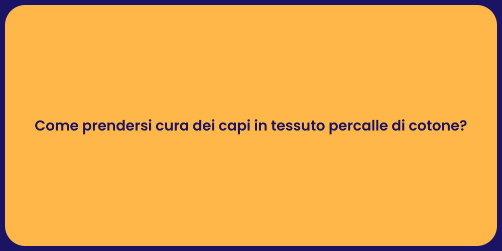 Come prendersi cura dei capi in tessuto percalle di cotone?