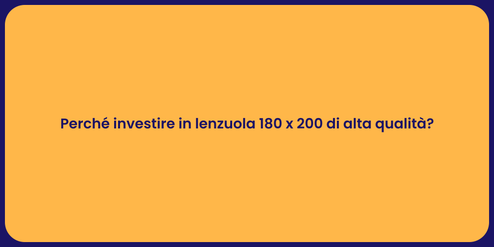 Perché investire in lenzuola 180 x 200 di alta qualità?