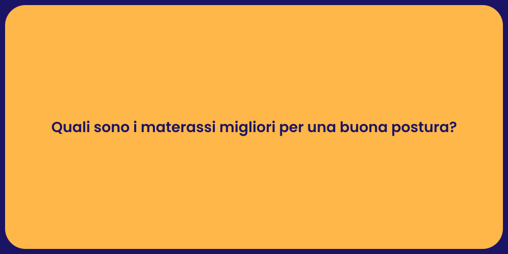 Quali sono i materassi migliori per una buona postura?