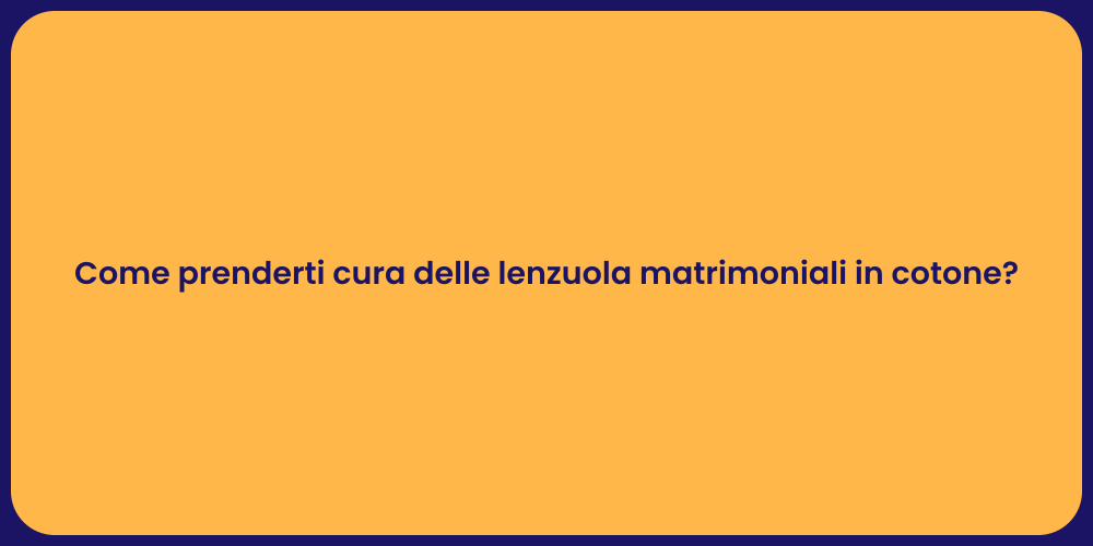 Come prenderti cura delle lenzuola matrimoniali in cotone?