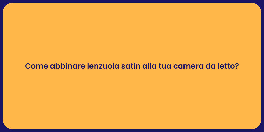Come abbinare lenzuola satin alla tua camera da letto?