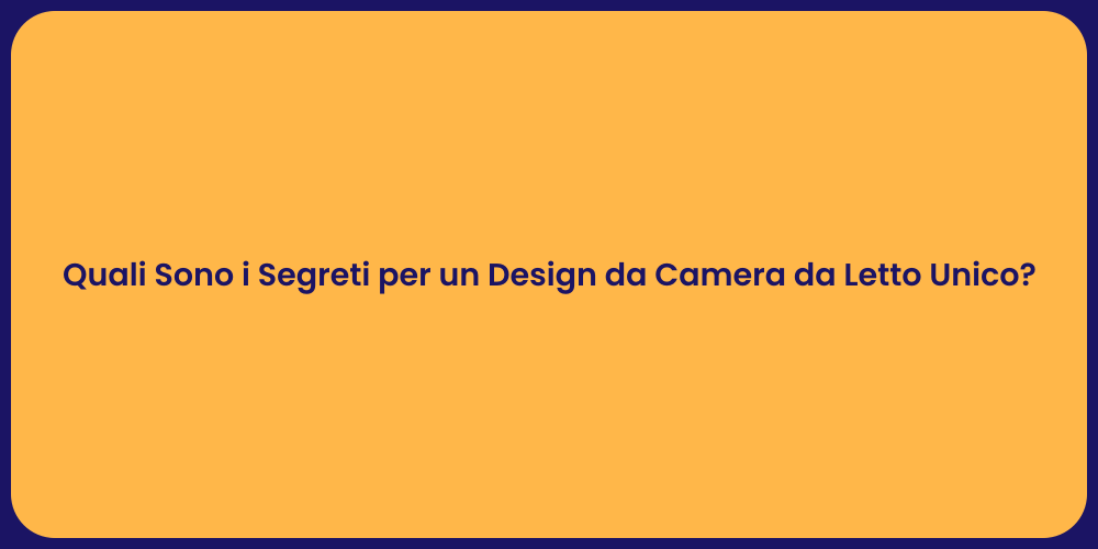 Quali Sono i Segreti per un Design da Camera da Letto Unico?