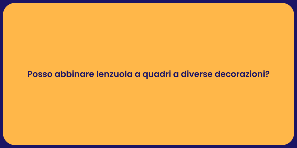 Posso abbinare lenzuola a quadri a diverse decorazioni?