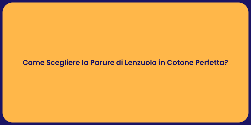 Come Scegliere la Parure di Lenzuola in Cotone Perfetta?