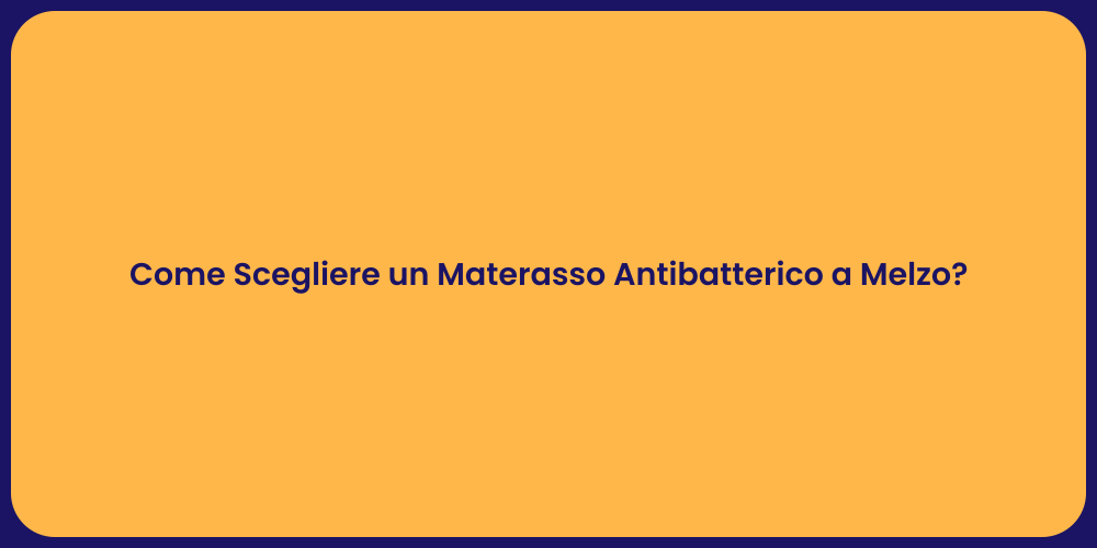 Come Scegliere un Materasso Antibatterico a Melzo?