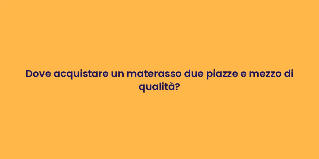 Dove acquistare un materasso due piazze e mezzo di qualità?