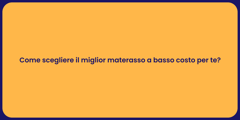 Come scegliere il miglior materasso a basso costo per te?