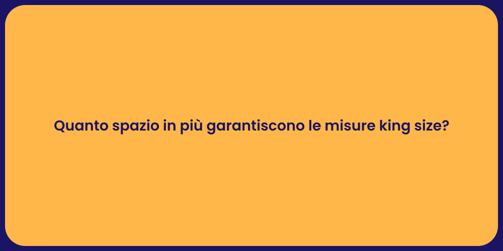Quanto spazio in più garantiscono le misure king size?