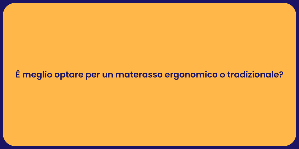 È meglio optare per un materasso ergonomico o tradizionale?