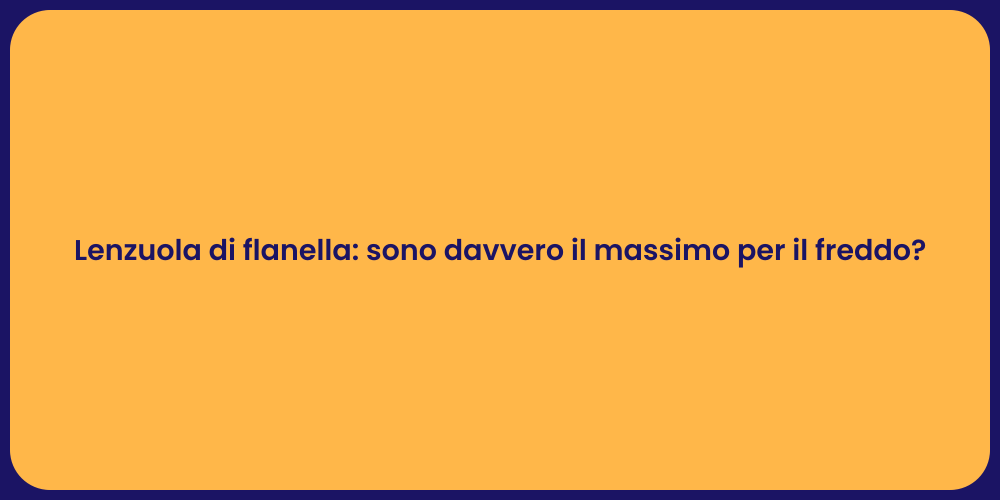 Lenzuola di flanella: sono davvero il massimo per il freddo?