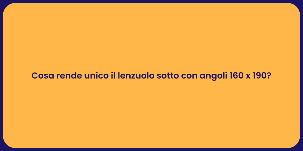 Cosa rende unico il lenzuolo sotto con angoli 160 x 190?
