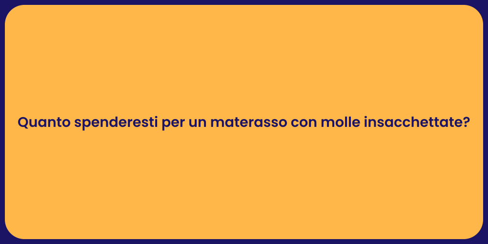 Quanto spenderesti per un materasso con molle insacchettate?