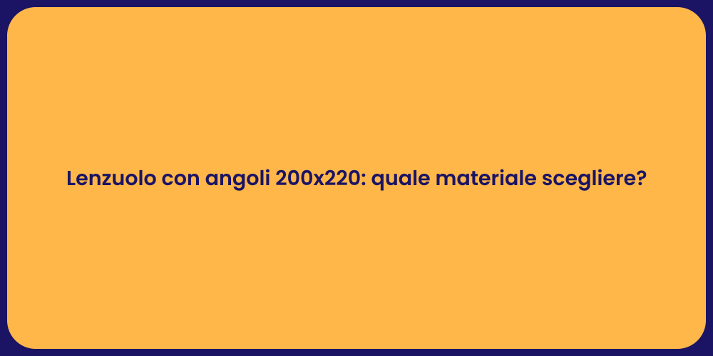 Lenzuolo con angoli 200x220: quale materiale scegliere?